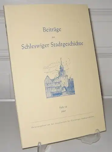 Gesellschaft für Schleswiger Stadtgeschichte (Hrsg.): Beiträge zur Schleswiger Stadtgeschichte. Heft 12. Im Auftrage der Gesellschaft für Schleswiger Stadtgeschichte herausgegeben von Otto von Wahl und Helgo Klatt. 