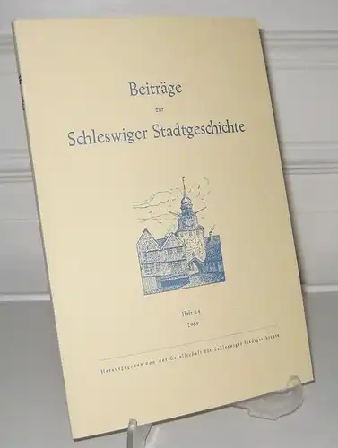 Gesellschaft für Schleswiger Stadtgeschichte (Hrsg.): Beiträge zur Schleswiger Stadtgeschichte. Heft 14. Im Auftrage der Gesellschaft für Schleswiger Stadtgeschichte herausgegeben von Otto von Wahl und Helgo Klatt. 