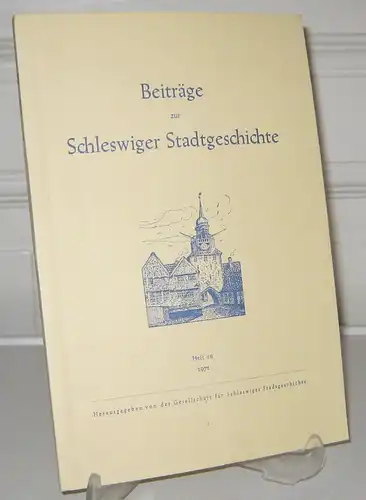 Gesellschaft für Schleswiger Stadtgeschichte (Hrsg.): Beiträge zur Schleswiger Stadtgeschichte. Heft 16. Im Auftrage der Gesellschaft für Schleswiger Stadtgeschichte herausgegeben von Otto von Wahl und Helgo Klatt. 