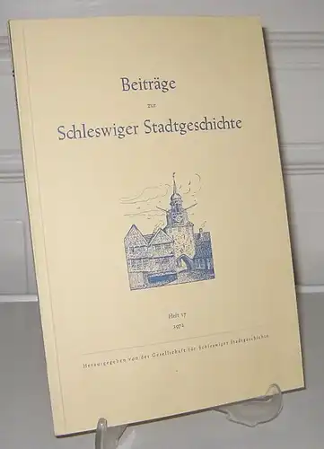 Gesellschaft für Schleswiger Stadtgeschichte (Hrsg.): Beiträge zur Schleswiger Stadtgeschichte. Heft 17. Im Auftrage der Gesellschaft für Schleswiger Stadtgeschichte herausgegeben von Otto von Wahl und Helgo Klatt. 