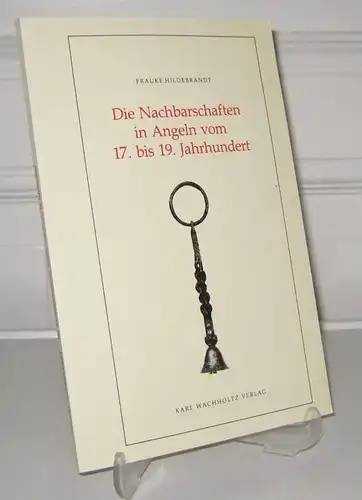 Hildebrandt, Frauke: Die Nachbarschaften in Angeln vom 17. bis 19. Jahrhundert. [Studien zur Volkskunde und Kulturgeschichte Schleswig-Holsteins; Bd. 16]. 
