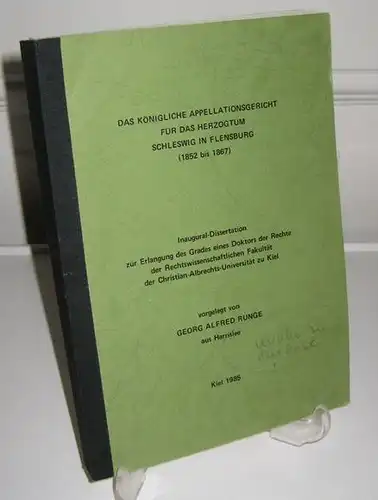 Runge, Georg Alfred: Das königliche Appellationsgericht für das Herzogtum Schleswig in Flensburg (1852 bis 1867) Inaugural-Dissertation zur Erlangung des Grades eines Doktors der Rechte der...