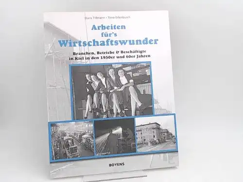 Tillmann, Doris, Timo Erlenbusch und Hermann Nafzger: Arbeiten für`s Wirtschaftswunder. Branchen, Betriebe & Beschäftigte in Kiel in den 1950er und 60er Jahren. (Publikation zur gleichnamigen.. 