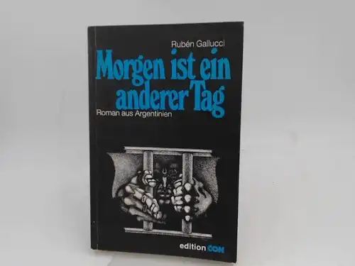 Gallucci, Rubén: Morgen ist ein anderer Tag. Roman aus Argentinien. Ins Deutsche übertragen von Christine Gallucci. Mit einem Vorwort von Helmut Frenz. 