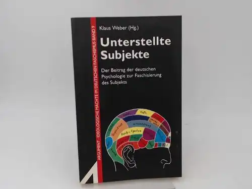 Weber, Klaus (Hg): Unterstellte Subjekte. Der Beitrag der deutschen Psychologie zur Faschisierung des Subjekts. [Argument - Ideologische Mächte im deutschen Faschismus Bd. 9, Sonderband Neue Folge AS 241]. 