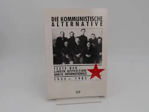 Alles, Wolfgang (Hg.): Die kommunistische Alternative. Texte der Linken Opposition und IV. Internationale 1932 - 1985. Einleitung: Ernest Mandel. 