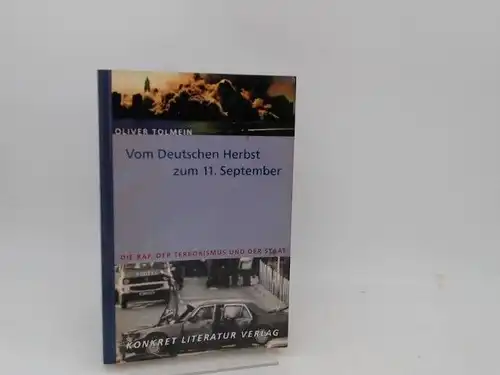 Tolmein, Oliver: Vom Deutschen Herbst zum 11. September. Die RAF, der Terrorismus und der Staat. 