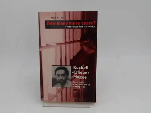 Thiel, Mark A: How many more years? Lebenslange Haft in den USA . Biographie eines politischen Gefangenen: Ruchell Cinque Magee. Aus dem Amerikan. von Ulf Panzer. 