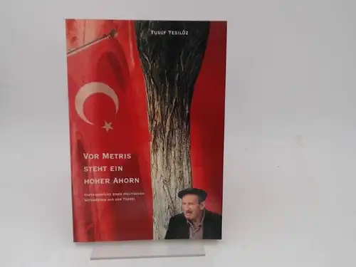 Yesilöz, Yusuf: Vor Metris steht ein hoher Ahorn. Hafteindrücke eines politischen Gefangenen aus der Türkei. Yusuf Yesilöz. 