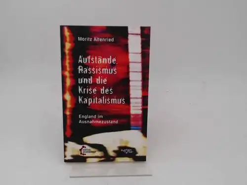 Altenried, Moritz: Aufstände, Rassismus und die Krise des Kapitalismus. England im Ausnahmezustand. [Systemfehler, Band 2]. 