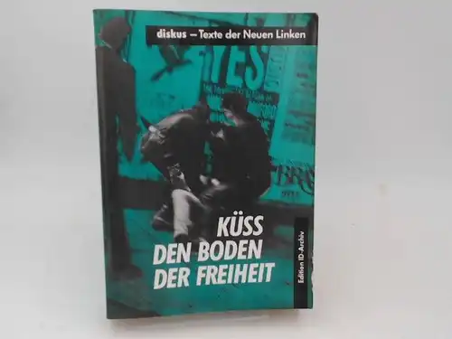 Redaktion diskus (Hg.): Küss den Boden der Freiheit. Texte der Neuen Linken. Zusammengestellt und mit Einleitungen versehen von:Thomas Atzert, Rembert Baumann, Andreas Fanizadeh u.a. Unter.. 