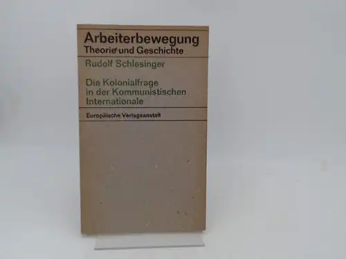 Schlesinger, Rudolf: Die Kolonialfrage in der Kommunistischen Internationale. [Arbeiterbewegung. Theorie und Geschichte]. 