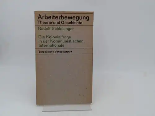 Schlesinger, Rudolf: Die Kolonialfrage in der Kommunistischen Internmationale. [Arbeiterbewegung. Theorie und Geschichte]. 