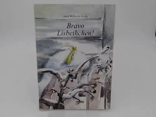 Wybrecht-Rettig, Anita: Bravo Lisbethchen! Eine heitere Frühlingsgeschichte. Illustriert von Merle Bechthold. 