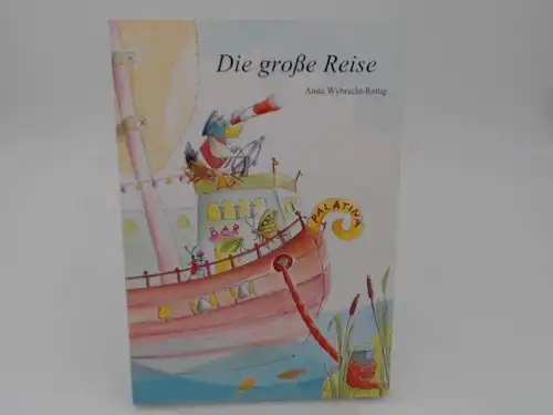 Wybrecht-Rettig, Anita: Die große Reise. Eine heitere Sommergeschichte für Jung und Alt. Illustriert von Merle Bechthold. 