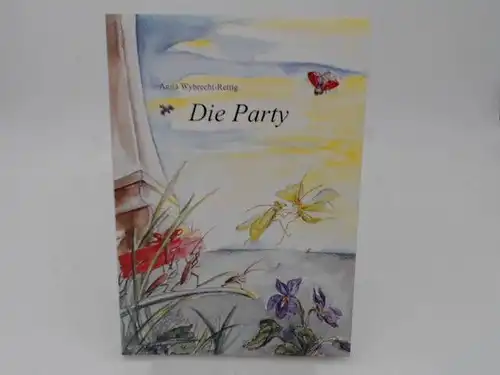 Wybrecht-Rettig, Anita: Die Party. Eine heitere Frühlingsgeschichte. Illustriert von Merle Bechthold. 