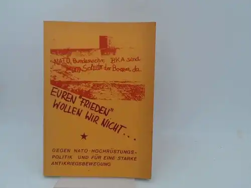 Aktionskomitee für ein lebenswertes Leben Kirchheim/Neckar (Hg.): Euren "Frieden" wollen wir nicht... Gegen Nato-Hochrüstungspolitik und für eine starke Antikriegsbewegung.