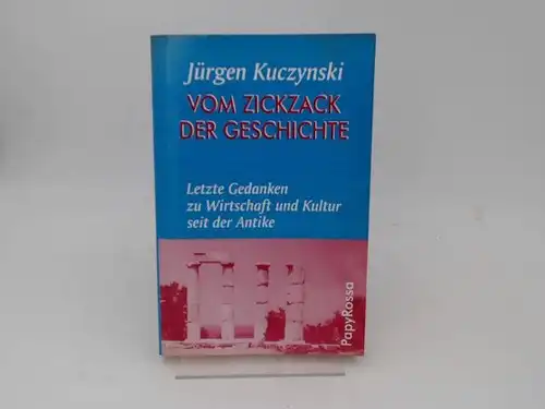 Kuczynski, Jürgen: Vom Zickzack der Geschichte. Letzte Gedanken zu Wirtschaft und Kultur seit der Antike. 