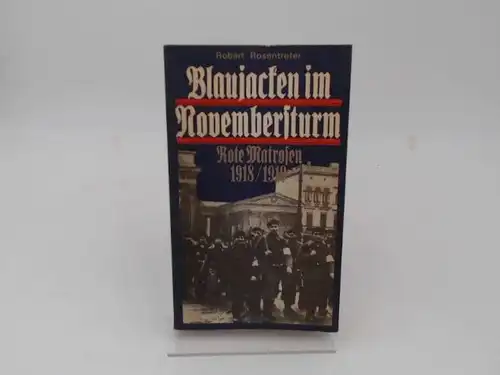 Rosentreter, Robert: Blaujacken im Novembersturm. Rote Matrosen 1918/1919. [Schriftenreihe Geschichte]. 