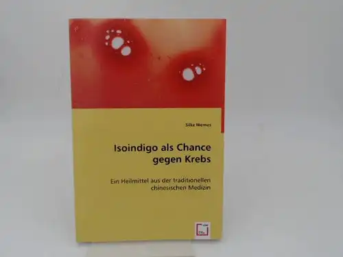 Niemes, Silke: Isoindigo als Chance gegen Krebs. Ein Heilmittel aus der traditionellen chinesischen Medizin. 