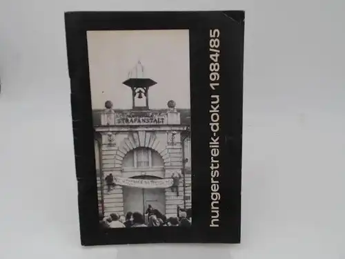 Edition Unkraut (Hg.): Hungerstreik-Doku 1984/85. 