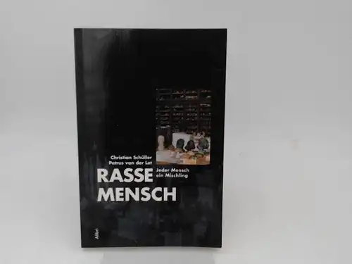 Schüller, Christian und Petrus van der Let: Rasse Mensch. Jeder Mensch ein Mischling. 