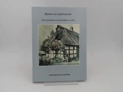 Amtskulturring Langbalig (Hg.): Belevt un opschreven. Öllere Dörpslüüd ut Nordangeln vertellen. 