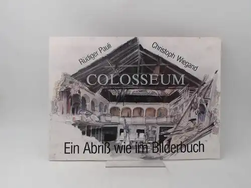 Pauli, Rüdiger, Christoph Wiegand und  Ausstellungshalle Große Straße 16 A (Hg.): Colosseum. Ein Abriß wie im Bilderbuch. Zeichnungen von Rüdiger Pauli und Christoph Wiegand. 