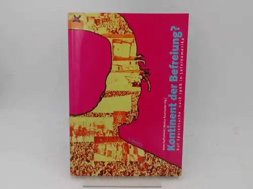 Huffschmid, Anne (Hg) und Markus Rauchecker (Hg.): Kontinent der Befreiung?  Auf Spurensuche nach 1968 in Lateinamerika. Eine Publikation der Projektgruppe "1968 in Lateinamerika" des...