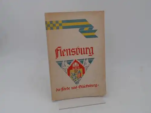 Fremdenverkehrsverein Flensburg (Hg.): Flensburg. Die Förde und Glücksburg. Mit 24 Bildern, einem Stadtplan von Flensburg und einer Karte der Förde und ihrer Umgebung. 