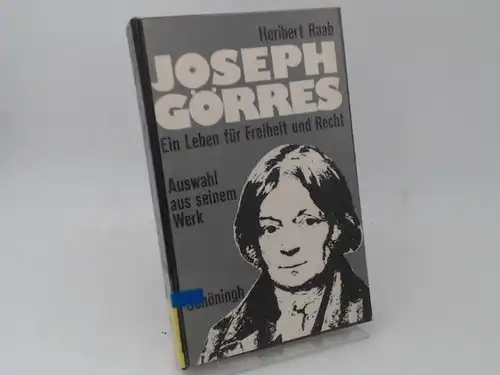 Raab, Heribert: Joseph Görres. Ein Leben für Freiheit und Recht - Auswahl aus seinem Werk - Urteile von Zeitgenossen - Einführung und Bibliographie. 