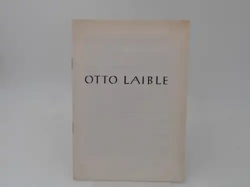 Grimm, Gerd: (In Memoriam) Otto Laible. Vortrag gehalten am 19. Mai 1963 als Einführung in die Gedächtnisausttellung im Badischen Kunstverein Karlsruhe. 