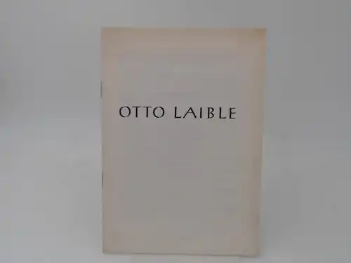 Grimm, Gerd: (In Memoriam) Otto Laible. Vortrag gehalten am 19.Mai 1963 als Einführung in die Gedächtnisausttellung im Badischen Kunstverein Karlsruhe. 