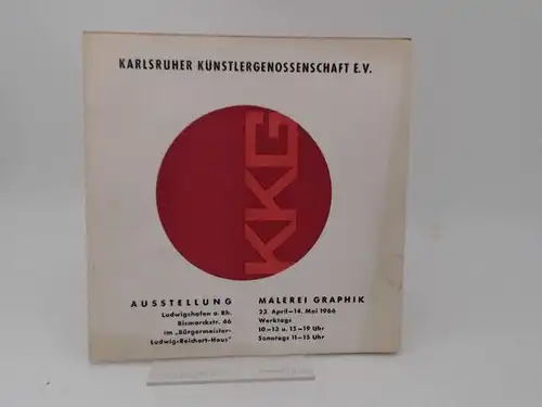 Karlsruher Künstlergenossenschaft E.V.(Hg.): KKG. Ausstellung. Malerei Graphik. Gemälde, Aquarelle. Zeichnungen. Druckgraphiken. Ludwigshafen a.Rh. 23.April - 14.Mai 1966 im "Bürgermeister Ludwig Reichert-Haus". 