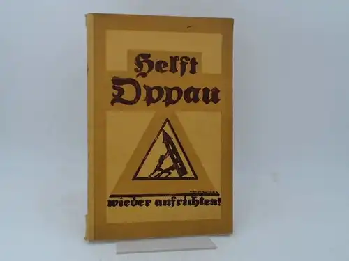 Krause, Max und Bürgermeisterei Oppau (Hg.): Oppau! Die Tragik im Lebensbild einer Gemeinde. [Helft Oppau wieder aufrichten!] Denkschrift zur Oppauer Katastrophe des 21.September 1921. 