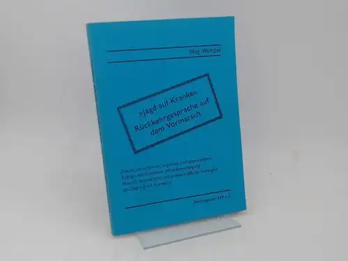 Wompel, Mag und AFP e. V. (Hg.): Jagd auf Kranke Rückkehrgespräche auf dem Vormarsch. Zweite, aktualisierte, ergänzte und überarbeitete Auflage der Broschüre "Krankenverfolgung.. 