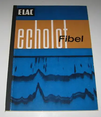 ELAC-Electroacustic-GmbH, Kiel (Hrsg.): Echolot-Fibel. Gut gelotet ist schon halb gefangen!. 