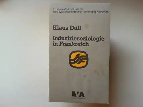 Düll, Klaus: Industriesoziologie in Frankreich. Eine historische Analyse zu den Themen Technik, Industriearbeit, Arbeiterklasse. [Arbeiten des Instituts für Sozialwissenschaftliche Forschung München]. 