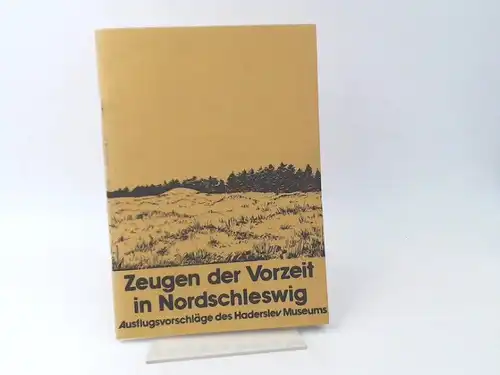 Haderslev Museum (Hg.): Zeugen der Vorzeit in Nordschleswig. Ausflugsvorschläge des Haderslev Museums. 