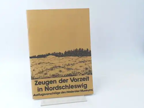 Haderslev Museum (Hg.): Zeugen der Vorzeit in Nordschleswig. Aufsflugsvorschläge des Haderslev Museums. 