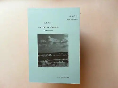 Timm, Ruth: Jeder Tag ist ein Geschenk. Meditationsbuch. [anima mundi Band 5]. 