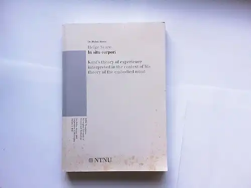 Svare, Helge: In situ corpori : Kant`s theory of experience interpreted in the context of his theory of the embodied mind. Norwegian University of Science and Technology, Department of Philosophy, Faculty of Arts. 