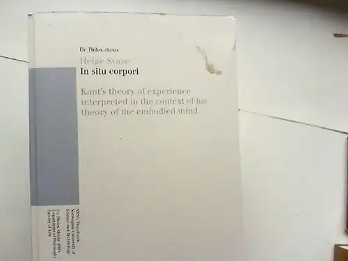 Svare, Helge: In situ corpori : Kant`s theory of experience interpreted in the context of his theory of the embodied mind. Norwegian University of Science and Technology, Department of Philosophy, Faculty of Arts. 