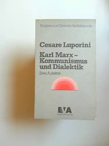 Furio, Cerutti (Hg.) und Luporini Cesare: Karl Marx - Kommunismus und Dialektik. Zwei Aufsätze. [Studien zur Gesellschaftstheorie]. 