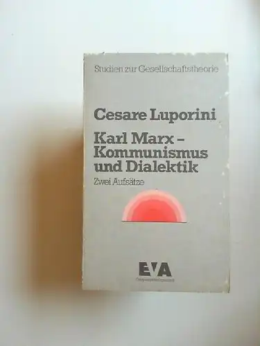 Furio, Cerutti (Hg.) und Luporini Cesare: Karl Marx - Kommunismus und Dialektik. Zwei Aufsätze. [Studien zur Gesellschaftstheorie]. 