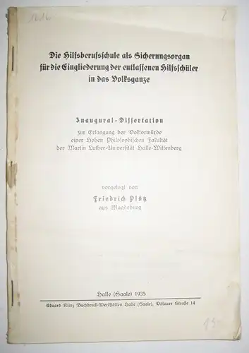 Plötz, Friedrich: Die Hilfsberufsschule als Sicherungsorgan für die Eingliederung der entlassenen Hilfsschüler in das Volksganze. Inaugural Dissertation zur Erlangung der Doktorwürde einer Hohen Philosophischen Fakultät.. 