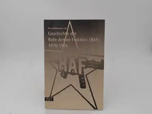 Eine Einführung in die Geschichte der Rote Armee Fraktion (RAF) 1970-1996. [rat-reihe antifaschistischer texte]. 