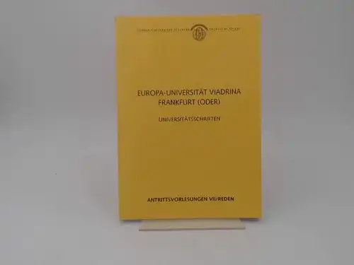 Weiler, Hans N. (Hg.) und Europa-Universität Viadrina Frankfurt (Oder) (Hg.): Europa-Universität Viadrina Frankfurt (Oder). Universitätsschriften Band 15.  Antrittsvorlesungen VII Sommersemester 1997/98/99, Wintersemester 1998/99. Reden 1997-1999. 