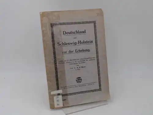 Meyer, A. O: Deutschland und Schleswig-Holstein vor der Erhebung. Vortrag zur 70. Jahresfeier der schleswig-holsteinischen Erhebung, gehalten [am 19. März 1918] in der Gesellschaft für...