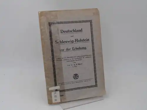 Meyer, A. O: Deutschland und Schleswig Holstein vor der Erhebung. Vortrag zur 70. Jahresfeier der schleswig holsteinischen Erhebung, gehalten [am 19. März 1918] in der.. 
